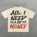 all i need is alot of money T shirt